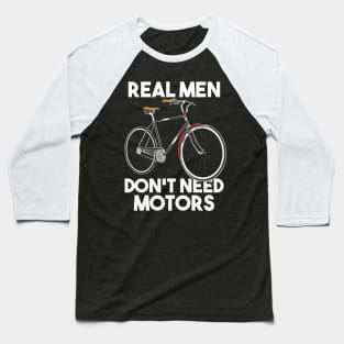 Real Men Do Not Need Motors Baseball T-Shirt